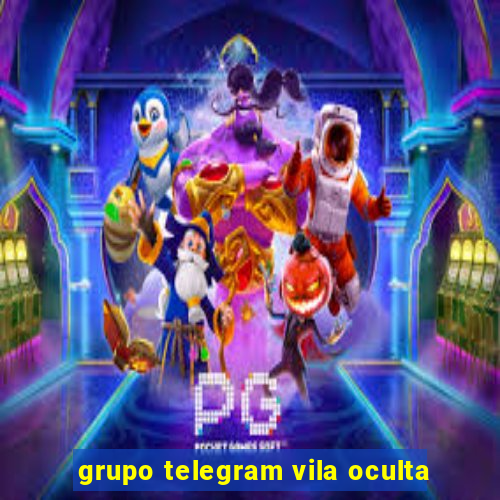 grupo telegram vila oculta